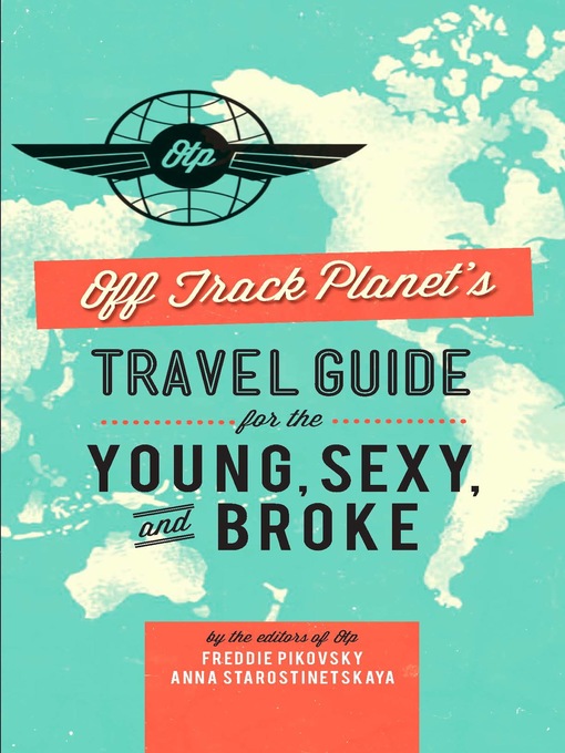 Title details for Off Track Planet's Travel Guide for the Young, Sexy, and Broke by Editors of Off Track Planet - Available